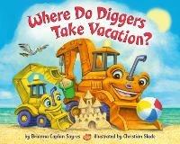 Where Do Diggers Take Vacation? - Brianna Caplan Sayres,Christian Slade - cover