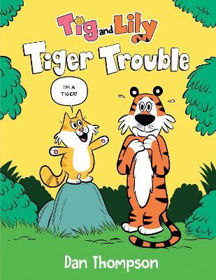 Tiger Trouble (Tig and Lily Book 1) - Dan Thompson - cover