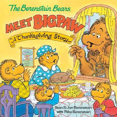 The Berenstain Bears Meet Bigpaw: A Thanksgiving Story - Mike Berenstain - cover