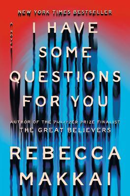 I Have Some Questions for You: A Novel - Rebecca Makkai - cover