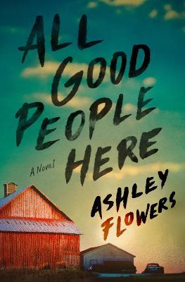 All Good People Here: A Novel - Ashley Flowers - cover