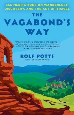 The Vagabond's Way: 366 Meditations on Wanderlust, Discovery, and the Art of Travel - Rolf Potts - cover