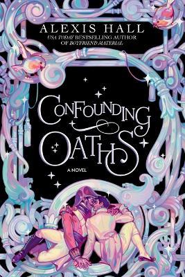 Confounding Oaths: A Novel - Alexis Hall - cover