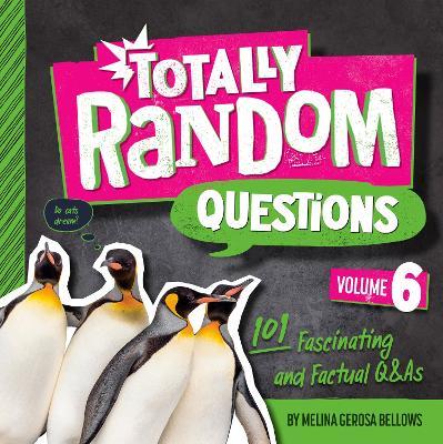 Totally Random Questions Volume 6: 101 Factual and Fascinating Q&As - Melina Gerosa Bellows - cover