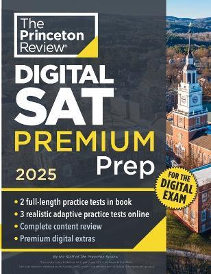 Princeton Review Digital SAT Premium Prep, 2025: 5 Full-Length Practice Tests (2 in Book + 3 Adaptive Tests Online) + Online Flashcards + Review & Tools - The Princeton Review - cover