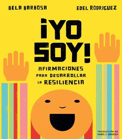 ¡Yo soy!: Afirmaciones para desarrollar la resiliencia - Bela Barbosa,Adriana Dominguez,Edel Rodriguez,Isabel Mendoza - ebook