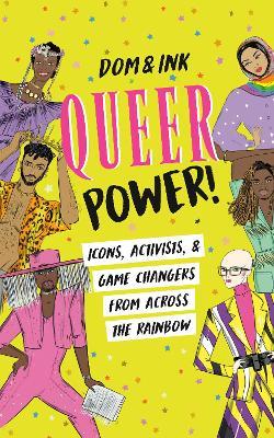 Queer Power!: Icons, Activists & Game Changers from Across the Rainbow - Dom&Ink - cover