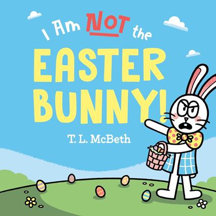 I Am NOT the Easter Bunny! - T. L. McBeth - ebook