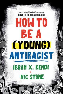 How to Be a (Young) Antiracist - Ibram X. Kendi,Nic Stone - cover