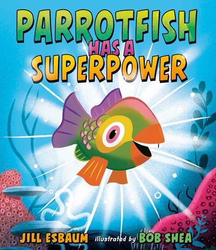 Parrotfish Has a Superpower - Jill Esbaum,Bob Shea - ebook