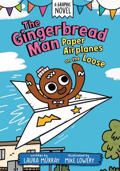 The Gingerbread Man: Paper Airplanes on the Loose: A Graphic Novel - Laura Murray,Mike Lowery - ebook