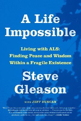 A Life Impossible: Living with ALS: Finding Peace and Wisdom Within a Fragile Existence - Steve Gleason,Jeff Duncan - cover