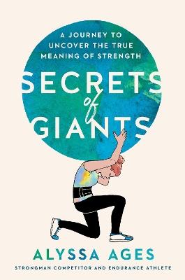 Secrets Of Giants: A Journey to Uncover the True Meaning of Strength - Alyssa Ages - cover