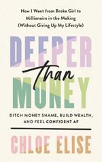 Deeper Than Money: Ditch Money Shame, Build Wealth, and Feel Confident