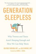 Generation Sleepless: Why Tweens and Teens Aren't Sleeping Enough and How We Can Help Them