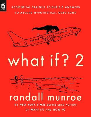 What If? 2: Additional Serious Scientific Answers to Absurd Hypothetical Questions - Randall Munroe - cover