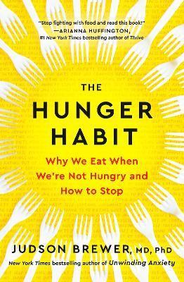 The Hunger Habit: Why We Eat When We're Not Hungry and How to Stop - Judson Brewer - cover