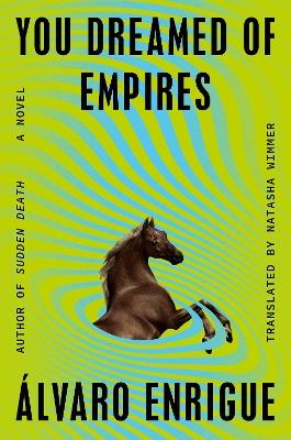 You Dreamed of Empires: A Novel - Álvaro Enrigue - cover