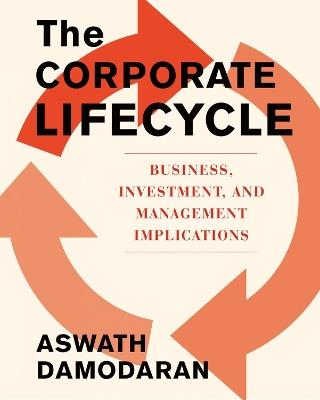 The Corporate Life Cycle: Business, Investment, and Management Implications - Aswath Damodaran - cover