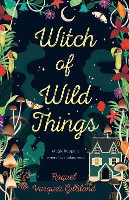 Witch Of Wild Things - Raquel Vasquez Gilliland - cover