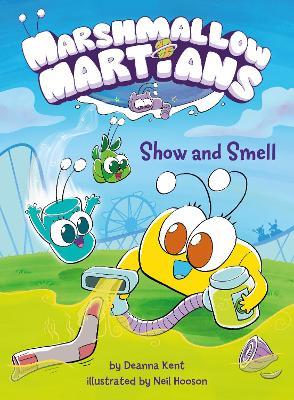 Marshmallow Martians: Show and Smell - Deanna Kent,Neil Hooson - cover