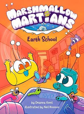 Marshmallow Martians: Earth School - Deanna Kent,Neil Hooson - cover