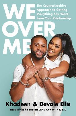 We Over Me: The Counterintuitive Aporoach to Getting Everything You Want from Your Marriage - Devale Ellis,Khadeen Ellis - cover