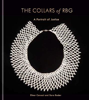 The Collars of RBG: A Portrait of Justice - Elinor Carucci,Sara Bader - cover