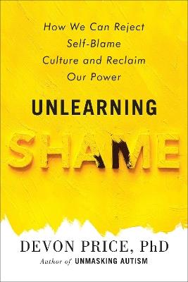 Unlearning Shame: How We Can Reject Self-Blame Culture and Reclaim Our Power - Devon Price - cover