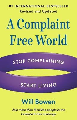 A Complaint Free World, Revised and Updated: Stop Complaining, Start Living - Will Bowen - cover