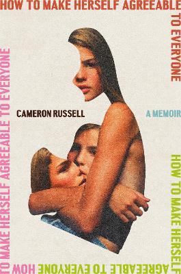 How to Make Herself Agreeable to Everyone: A Memoir - Cameron Russell - cover