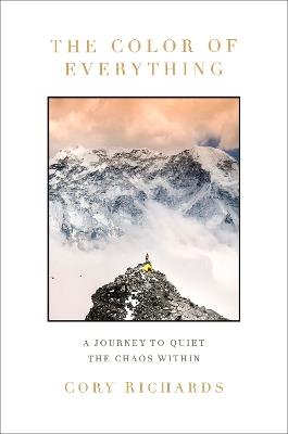 The Color of Everything: A Journey to Quiet the Chaos Within - Cory Richards - cover