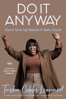 Do It Anyway: Don't Give Up Before It Gets Good - Tasha Cobbs Leonard - cover