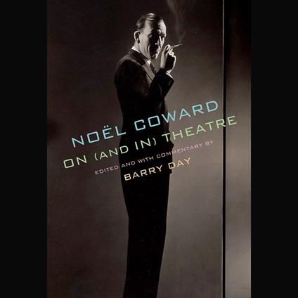 Noël Coward on (and in) Theatre