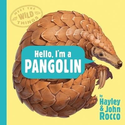 Hello, I'm a Pangolin (Meet the Wild Things, Book 2) - Hayley Rocco - cover