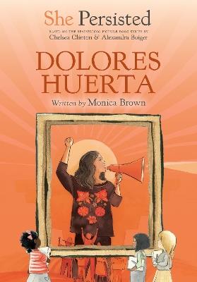 She Persisted: Dolores Huerta - Monica Brown,Chelsea Clinton - cover