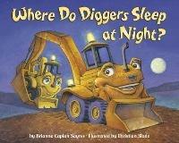 Where Do Diggers Sleep at Night? - Brianna Caplan Sayres,Christian Slade - cover