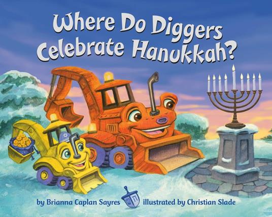 Where Do Diggers Celebrate Hanukkah? - Brianna Caplan Sayres,Christian Slade - ebook