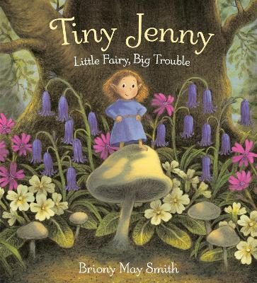 Tiny Jenny: Little Fairy, Big Trouble - Briony May Smith - cover