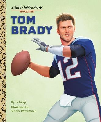 Tom Brady: A Little Golden Book Biography - L. Keap,Macky Pamintuan - cover