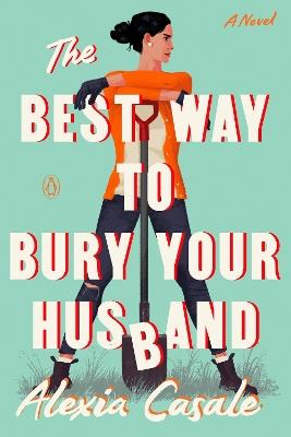 The Best Way to Bury Your Husband: A Novel - Alexia Casale - cover