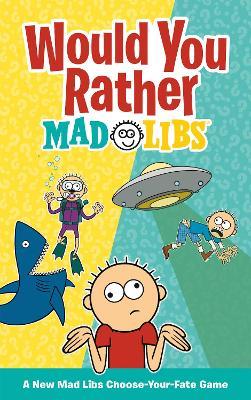 Would You Rather Mad Libs: A New Mad Libs Choose-Your-Fate Game - Olivia Luchini - cover