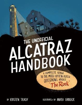 The Unofficial Alcatraz Handbook: A Complete Guide to the Most Often Asked Questions about "The Rock" - Kristen Tracy - cover