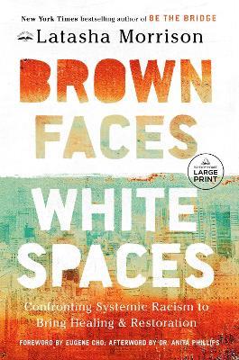 Brown Faces, White Spaces: Confronting Systemic Racism to Bring Healing and Restoration - Latasha Morrison - cover