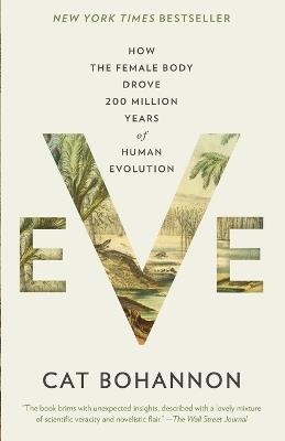 Eve: How the Female Body Drove 200 Million Years of Human Evolution - Cat Bohannon - cover