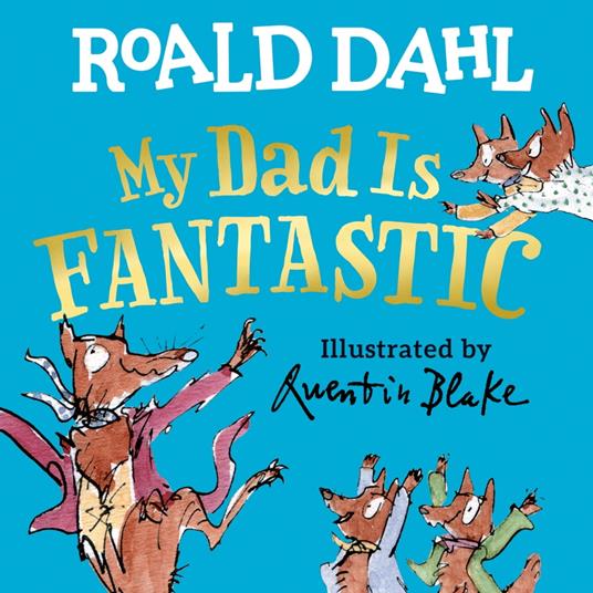 My Dad Is Fantastic - Roald Dahl,Quentin Blake - ebook