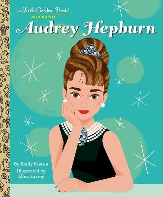 Audrey Hepburn: A Little Golden Book Biography - Emily Easton,Ellen Surrey - cover