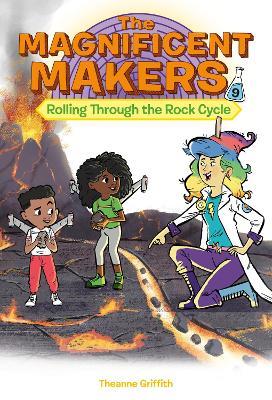 The Magnificent Makers #9: Rolling Through the Rock Cycle - Theanne Griffith - cover