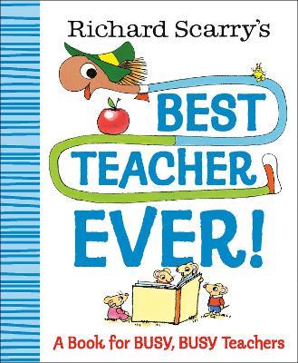 Richard Scarry's Best Teacher Ever!: A Book for Busy, Busy Teachers - Richard Scarry - cover