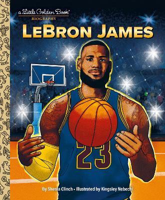 LeBron James: A Little Golden Book Biography - Shasta Clinch,Kingsley Nebechi - cover